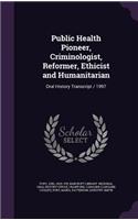 Public Health Pioneer, Criminologist, Reformer, Ethicist and Humanitarian