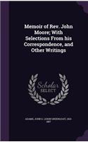 Memoir of REV. John Moore; With Selections from His Correspondence, and Other Writings