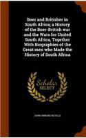 Boer and Britisher in South Africa; a History of the Boer-British war and the Wars for United South Africa, Together With Biographies of the Great men who Made the History of South Africa