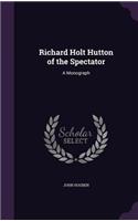 Richard Holt Hutton of the Spectator