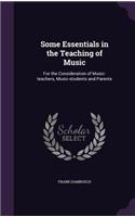 Some Essentials in the Teaching of Music: For the Consideration of Music-Teachers, Music-Students and Parents