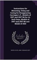 Instructions for Mounting, Using and Caring for Disappearing Carriages L.F., Models of 1907 and 1907 Mi for 14-Inch Guns, Models of 1907 and 1907 Mi and Model of 1910