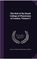 The Roll of the Royal College of Physicians of London, Volume 2