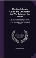 The Confederate Cause and Conduct in the War Between the States