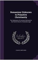 Romanism Unknown to Primitive Christianity: The Substance of Lectures Delivered in the Parish Church of Gainsborough