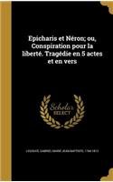 Epicharis Et Neron; Ou, Conspiration Pour La Liberte. Tragedie En 5 Actes Et En Vers