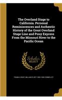 Overland Stage to California. Personal Reminiscences and Authentic History of the Great Overland Stage Line and Pony Express From the Missouri River to the Pacific Ocean