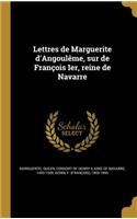 Lettres de Marguerite d'Angoulême, sur de François Ier, reine de Navarre