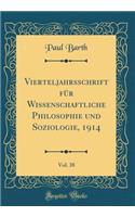 Vierteljahrsschrift FÃ¼r Wissenschaftliche Philosophie Und Soziologie, 1914, Vol. 38 (Classic Reprint)