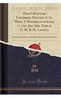 Haupt-Katalog Universal-Edition A. G., Wien, I. Maximilianstrasse 11 Und Jos. Aibl Verlag G. M. B. H., Leipzig: Gesamt-Verzeichnis Nach Klassen Systematisch Geordnet (Classic Reprint)