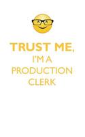 Trust Me, I'm a Production Clerk Affirmations Workbook Positive Affirmations Workbook. Includes: Mentoring Questions, Guidance, Supporting You.