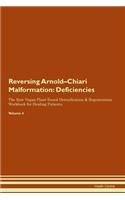 Reversing Arnold-Chiari Malformation: Deficiencies The Raw Vegan Plant-Based Detoxification & Regeneration Workbook for Healing Patients. Volume 4