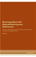 Reversing Giant Cell Reticulohistiocytoma: Deficiencies The Raw Vegan Plant-Based Detoxification & Regeneration Workbook for Healing Patients. Volume 4