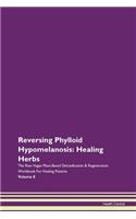 Reversing Phylloid Hypomelanosis: Healing Herbs The Raw Vegan Plant-Based Detoxification & Regeneration Workbook For Healing Patients Volume 8