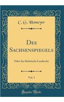 Des Sachsenspiegels, Vol. 1: Oder Das SÃ¤chsische Landrecht (Classic Reprint)