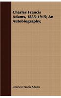 Charles Francis Adams, 1835-1915; An Autobiography;: (English)