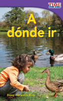 A dónde ir: (TIME FOR KIDS®: Informational Text)