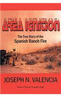 Area Ignition: The True Story of the Spanish Ranch Fire