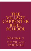 Village Carpenter Bible School Volume 7