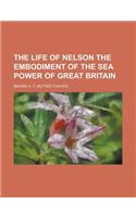 The Life of Nelson the Embodiment of the Sea Power of Great Britain Volume 1: (English)