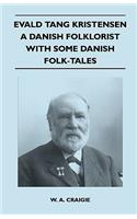 Evald Tang Kristensen - A Danish Folklorist - With Some Danish Folk-Tales