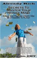 Already Rich! Secrets to Master Your Money Mind: Reveal Your Magnetic Wealth Vibe. BE Irresistible to Money!