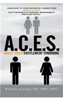 A.C.E.S. - Adult-Child Entitlement Syndrome
