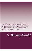In Troubadour-Land: A Ramble in Provence and Languedoc