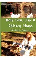 Holy Cow...I'm a Chicken Mama