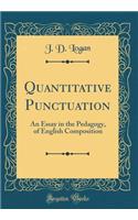 Quantitative Punctuation: An Essay in the Pedagogy, of English Composition (Classic Reprint)