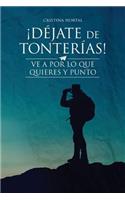 ¡Déjate de tonterías!: ¡Ve a por lo que quieres y punto!