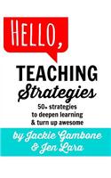 Hello, Teaching Strategies: 50+ strategies to deepen learning & turn up awesome