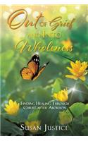 Out of Grief and Into Wholeness: Finding Healing Through Christ after Abortion