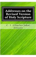 Addresses on the Revised Version of Holy Scripture