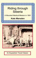 Riding through Siberia - A Mounted Medical Mission in 1891