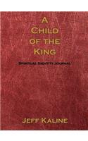 A Child of the King: Spiritual Identity Journal