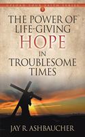 Power of Life-Giving Hope in Troublesome Times