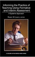 Informing the Practice of Teaching Using Formative and Interim Assessment: A Systems Approach (Hc)