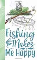 Fishing Makes Me Happy: Personalized Fishing Gifts For Men - Writing Journal And Log Book Combo To Record Fishing Trips And Memories