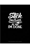 Stick A Dinglehopper In Me I'm Done
