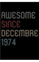 Awesome Since 1974 Decembre Notebook Birthday Gift: Lined Notebook / Journal Gift, 120 Pages, 6x9, Soft Cover, Matte Finish