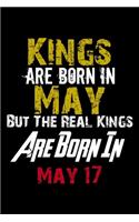 Kings Are Born In May Real Kings Are Born In May 17 Notebook Birthday Funny Gift: Lined Notebook / Journal Gift, 120 Pages, 6x9, Soft Cover, Matte Finish