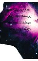 If you cannot do great things, do small things in a great way: 100 Pages Lined Journal Inspirational Quot Journal, Notebook, Diary, Composition Book