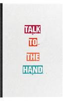 Talk To The Hand