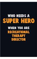 Who Need A SUPER HERO, When You Are Recreational Therapy Director