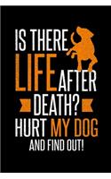 Life After Death? Hurt my Dog and Find out.: 6x9 120 pages dot grid - Your personal Diary