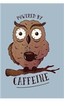 Powered by caffeine: Notebook for Owl Lovers-College Ruled Lined Blank 6x9 inch 110 page-Daily Journal for Girls Diary for Women Perfect gift for Holiday-Bird Lovers Not