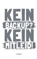Kein Backup Kein Mitleid - Notizbuch
