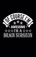 Of Course I'm Awesome I'm A Brain Surgeon