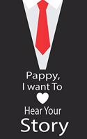 pappy, I want to hear your story: A guided journal to tell me your memories, keepsake questions.This is a great gift to Dad, grandpa, granddad, father and uncle from family members, 